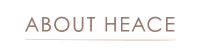 ABOUT HEACE